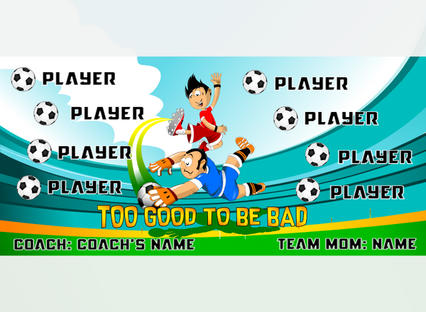TOO Good TO BE BAD 2 - Soccer - Pole Pocket Banner