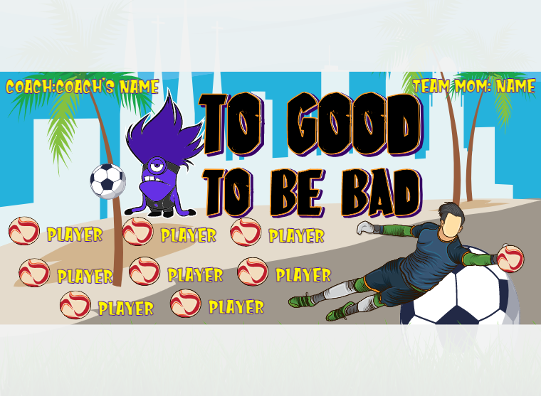 TOO Good TO BE BAD 3 - Soccer - Pole Pocket Banner